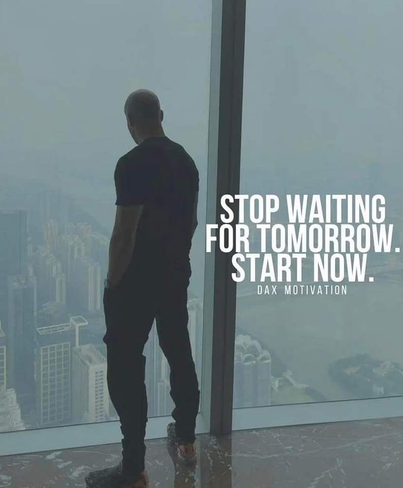 #StopWaiting
#StartNow😎