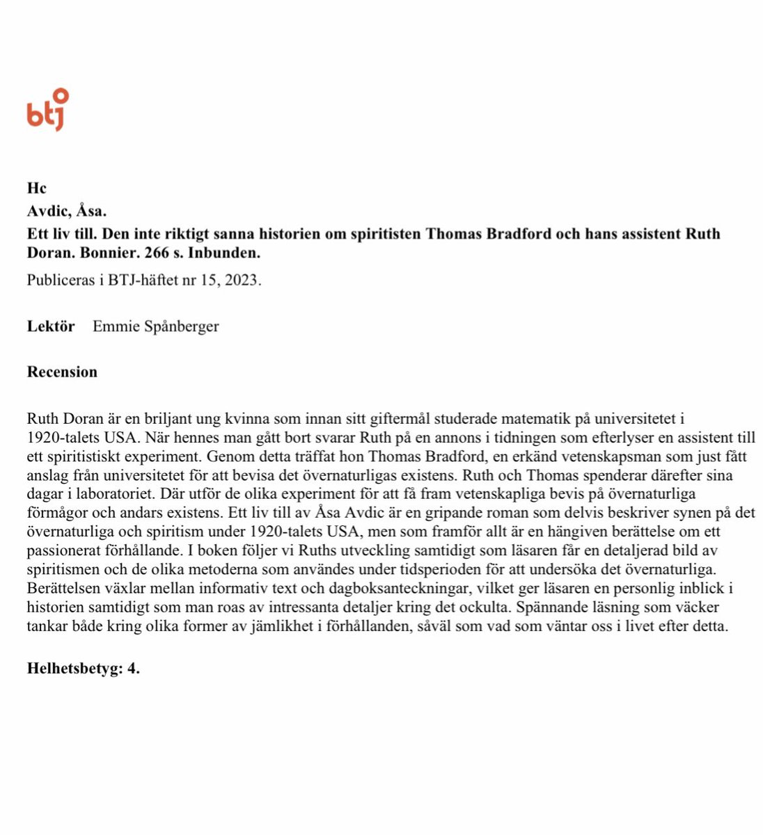 ”Ett liv till av Åsa Avdic är en gripande roman som delvis beskriver synen på det övernaturliga och spiritism i 1920-talets USA, men som framför allt är en hängiven berättelse om ett passionerat förhållande” 

En första recension från BTJ! En fyra (av fem)! Glad! (Lättad!) 🥳🙋🏻‍♀️