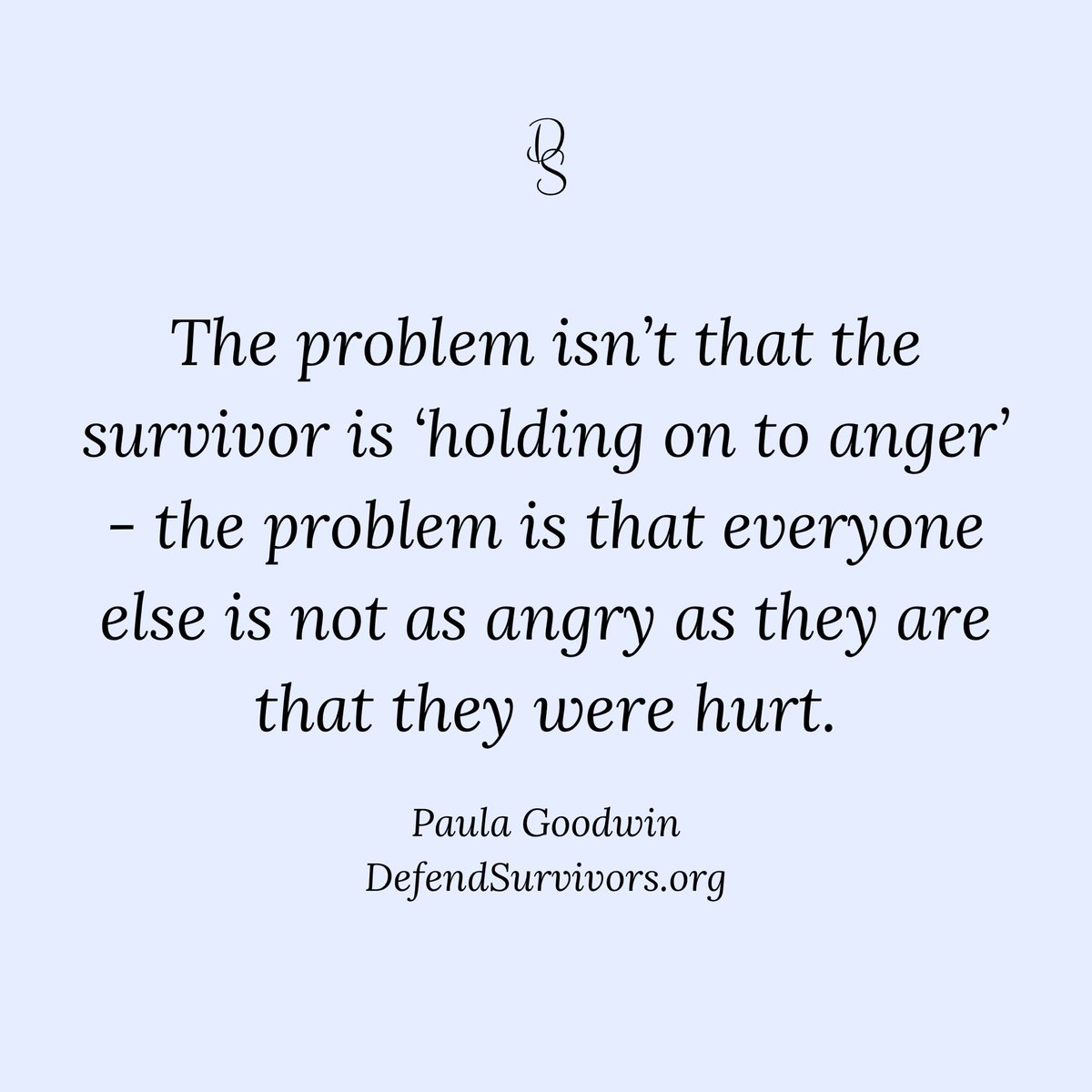 The problem isn’t that the survivor is ‘holding on to anger’ - the problem is that everyone else is not angry they were hurt.
