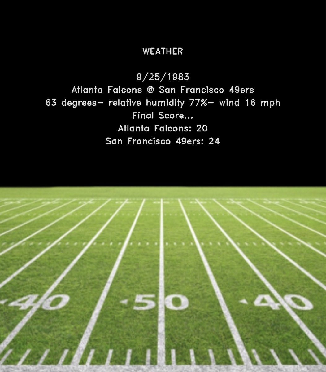 NFLDataBot's tweet photo. @SportsCenter WEATHER

9/25/1983
Atlanta Falcons @ San Francisco 49ers
63 degrees- relative humidity 77%- wind 16 mph
Final Score...
Atlanta Falcons: 20
San Francisco 49ers: 24

#NFL #DirtyBirds #FTTB https://t.co/1kd6l13NMH