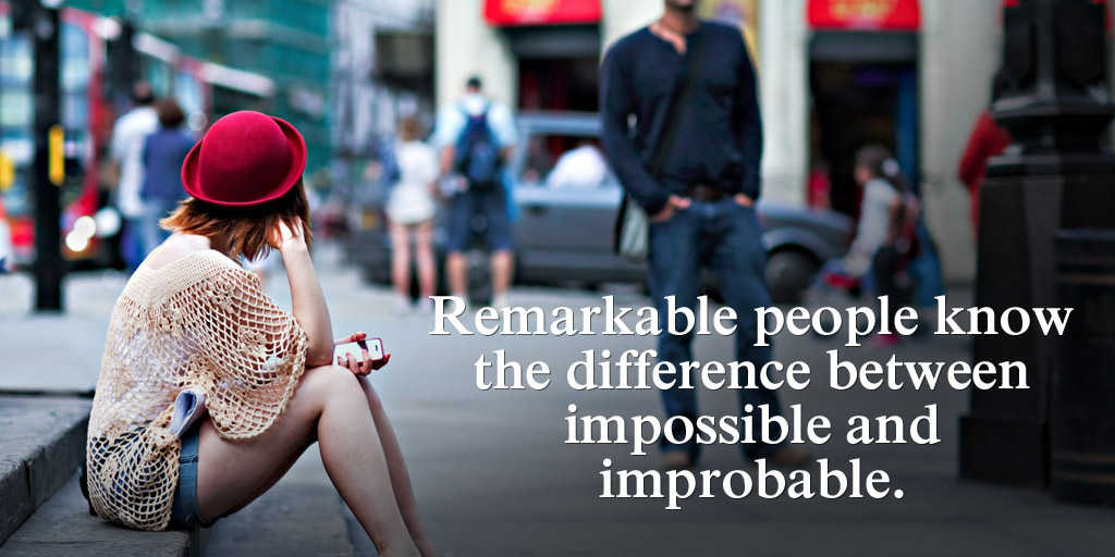 MRT @tim_fargo Remarkable ppl know the difference between impossible and improbable. #quote #WednesdayWisdom