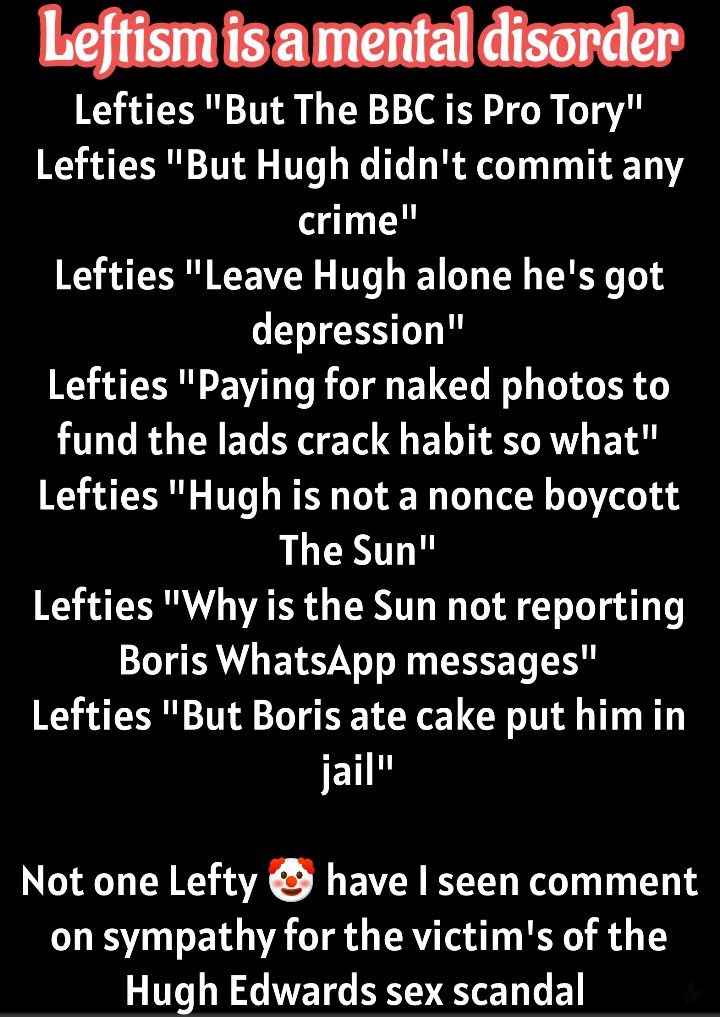 #BBCPresenter #bbcnews #BBCnonce 
I couldn't give two flying ducks about #HughEdwards health issues,
I do care about his poor young victim.
The victim that's crack addiction was fed by Hugh's porn photo cash.
'No Cash no Crack'
Hugh doesn't care for his victims like Lefties don't