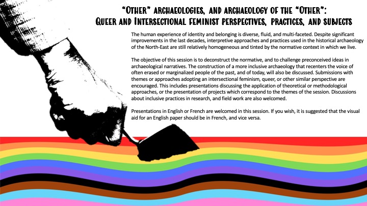 CFP for session “Other” archaeologies, and archaeology of the “Other”: Queer and Intersectional feminist perspectives, practices, and subjects (co-organised with Eli Blouin Rondeau) 
<a href="/CNEHA_org/">CNEHA</a>  Montreal Oct 2023 (cneha.org/conference.html) 
See image (ENG/FR). #queerarchaeology