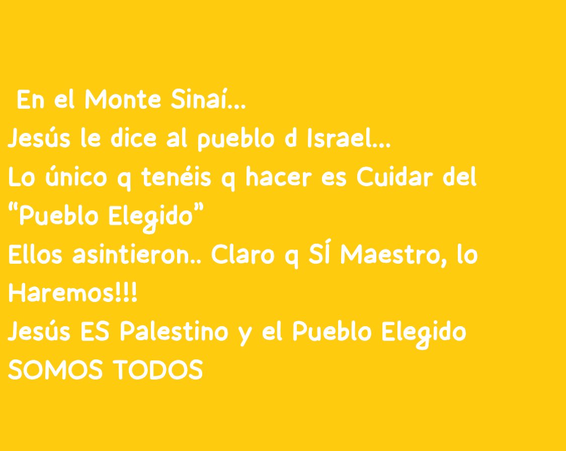 memeferrer's tweet photo. Hi🌹🎼😉

Hoy Historia Humanidad
Retrocedamos más dos mil años.. En el Monte Sinaí…
Jesús le dice al pueblo d Israel…
Lo único q tenéis q hacer es Cuidar del “Pueblo Elegido”
Ellos asintieron.. Claro q SÍ Maestro, lo Haremos!!!
Jesús ES Palestino y el Pueblo Elegido SOMOS TODOS https://t.co/7ShBwwBoGV