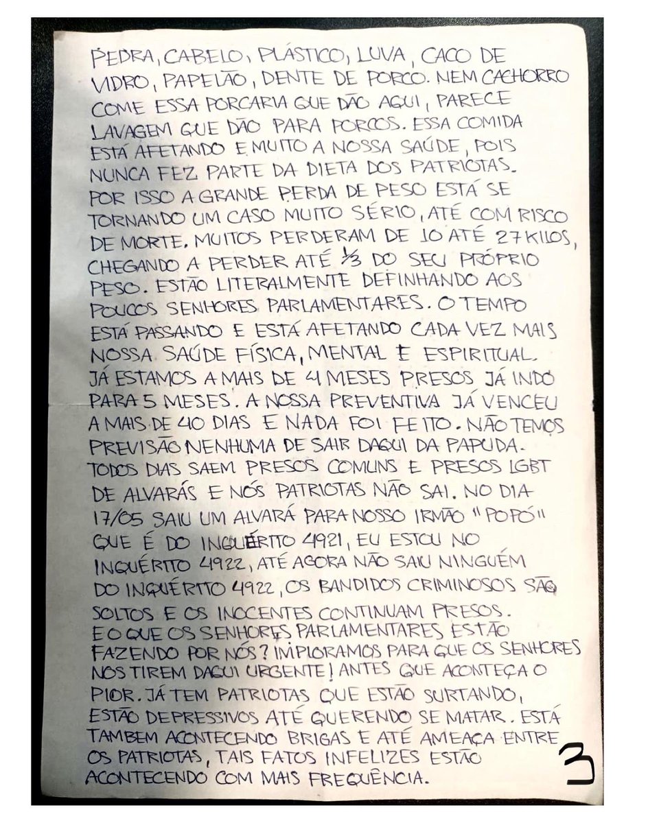 karinamichelin's tweet photo. 🚨 Exclusivo - Carta de socorro dos presos políticos na Papuda e na Colmeia.

Atenção senhores parlamentares - Essa carta acaba de chegar até mim, mas ela tem como destinatário todos vocês. 
Ela foi escrita pelos presos políticos que relatam suas condições físicas, psíquicas e espiritual. 

As coisas estão ficando cada dia mais complicadas, o risco de morte se torna eminente, essas pessoas estão vivendo uma situação degradante e desumana. Dizem que não existe tortura no Brasil - mas eles estão sendo torturados, sacrificados, empurrados ao vale da morte sem nenhuma piedade. 

Uma senhora com câncer, perdeu sua mama sem direito à tratamento digno e adequado, hoje beira a morte. Pais de família ( marido e mulher) ambos presos, deixando 3 filhos de menor aos cuidados da avó sem recurso. Cacique Serere sem tratamento adequado para sua diabete 2, que infelizmente se agrava a cada dia que passa. Uma senhora que recebe a notícia do falecimento da mãe sem ter direito a ir ao velório… Todas essas pessoas estão cumprido pena sem ter condenação e nem mesmo ação penal em curso. Isso é grave!!! 

Enquanto isso, eles assistem traficantes, pedófilos, assassinos, criminosos de alta periculosidade saírem da cadeia na maior facilidade. Esse é o regime nefasto que nos assola. 

Isso não pode continuar assim! Centenas e milhares de pessoas foram presas injustamente, estão esquecidas na cadeia há mais de 6 meses, eles não sabem mais a quem recorrer. Eles não podem esperar esse circo da CPMI acabar, eles precisam de ações rápidas, tempestivas, consistentes. 

A vida dessas pessoas está em risco, elas não merecem esse fim! 
Parlamentares - Levantem-se!!! 

Envie essa carta a todos os parlamentares, não podemos ser coniventes com essas atrocidades.