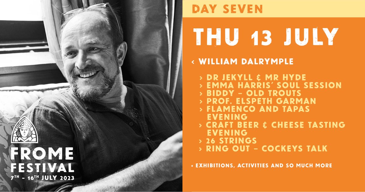 **Day 7 Highlights** *LANGUAGE THROUGH MUSIC – Thai Kitchen (French General Trading): 19:00 *WILLIAM DALRYMPLE – BOB MORRIS LECTURE – Merlin Theatre: 19:00 *Frome Open Art Trail – across Frome: 11:00 (FREE) *PhotoFrome (FREE) - across Frome* fromefestival.co.uk #frome