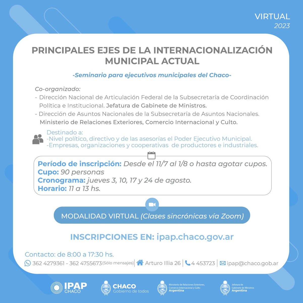 CF_Chaco's tweet photo. 🔵 Modalidad virtual 🔵 Clases sincrónicas vía Zoom

➡️ PRINCIPALES EJES DE LA INTERNACIONALIZACIÓN MUNICIPAL ACTUAL 

Seminario para ejecutivos municipales del Chaco

📆 Jueves 3, 10, 17 y 24 de agosto.

🕑 De 11 a 13 hs.

+ información e inscripciones en https://t.co/RmPSuyLaEb https://t.co/mY8mI3kQN6