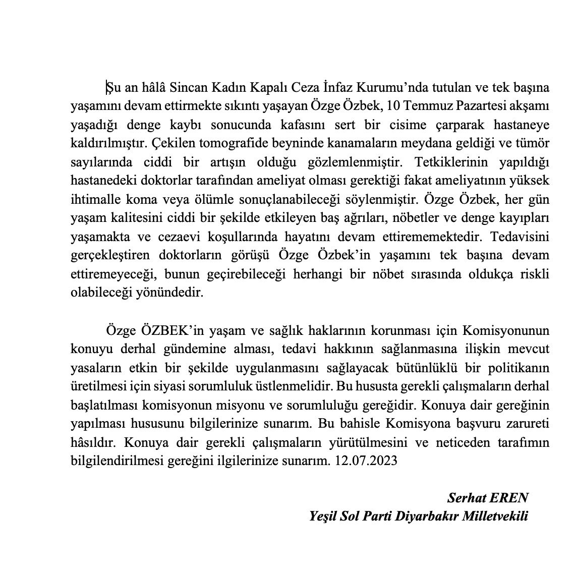 Sincan kadın hapishanesindeki Özge Özbek, epilepsi tanısı ve açık beyin ameliyatı sonrası tümörlerin ve kanamalarının yeniden başlaması sebebiyle hapishanede kalamayacak durumda. Özge Özbek'in infazının hastalık nedeniyle geriye bırakılması hayati önemdedir. Bu sebeple Meclis