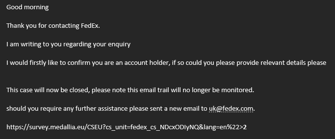 _ReturnoftheMaQ's tweet photo. @uk_fedex Nothing like "SUPPORT" Is it after two conversations via the online help and being given the email address TWICE after the online agents have no clue about my inquiry!
WHAT A WAY TO ANSWER INCOMING ENQUIRES TO GENUINE POSSIBLE ACCOUNTS!!! 
THE JOYS OF THE MODERN WORLD https://t.co/2E4axXqLAz