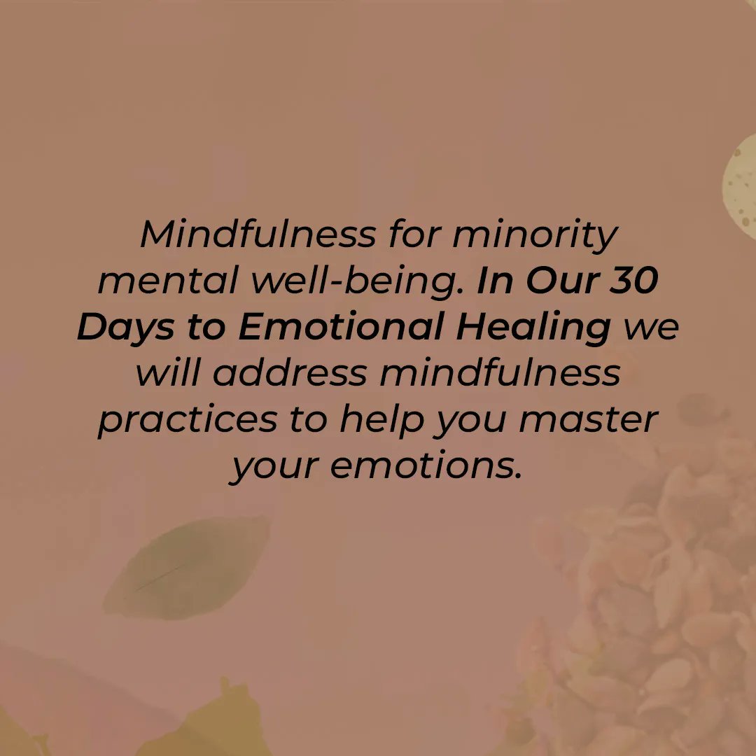 Mindfulness for minority mental well-being. In Our 30 Days to Emotional Healing, we will address mindfulness practices to help you master your emotions. 
#Mindfulness #MentalWellBeing #PresentMomentAwareness