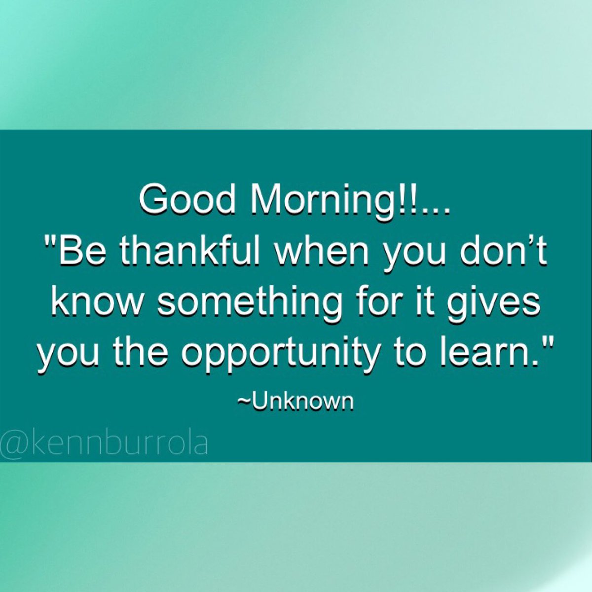 Good Morning!!…
"Be thankful when you don't know something for it gives you the opportunity to learn.” ~Unknown