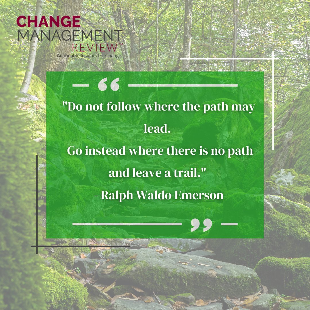 "Do not follow where the path may lead. 
Go instead where there is no path and leave a trail."
- Ralph Waldo Emerson
