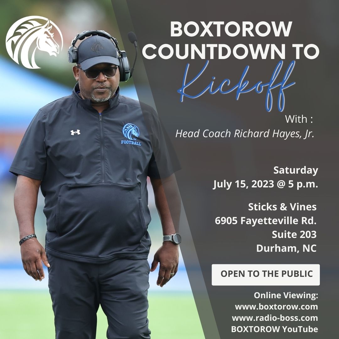 Broncos! Head Coach Richard Hayes, Jr. will interview with BOXTOROW on their Countdown to Kickoff Show. It's open to the public. Sat., July 15th @ 5 p.m. 6905 Fayetteville Rd., Ste 203, Durham, NC Online: boxtorow.com, radio-boss.com, or BOWTOROW YouTube