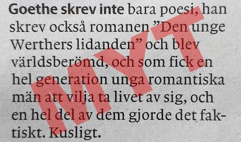 Redan från början trodde folk att mängder av unga män som läste om Werther följde hans exempel och tog livet av sig. Än idag kan man se påståendet, som här i GP häromdagen. Trots att det, såvitt man vet, är en myt – inga faktiska exempel har belagts. *Det* är kusligt, på riktigt.