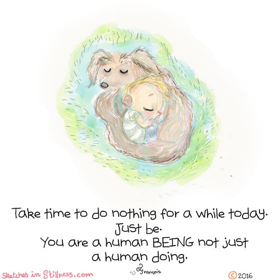 Take time to do nothing for a while today. Just be. You are a human being not just a human doing. ~ #SelfCare