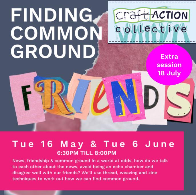 Next week at Craft Action Collective All welcome Tuesday 18 July 6:30 - 8pm