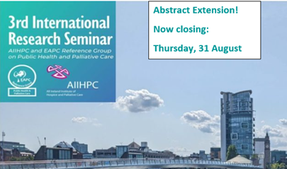Abstract Call-Deadline extension to 31 August 2023-3rd International Seminar on Public Health Research in Palliative Care in Belfast, 16 -17 November 2023. For submission details, see professionalpalliativehub.com/eapcseminar/ #eapcpublichealth
