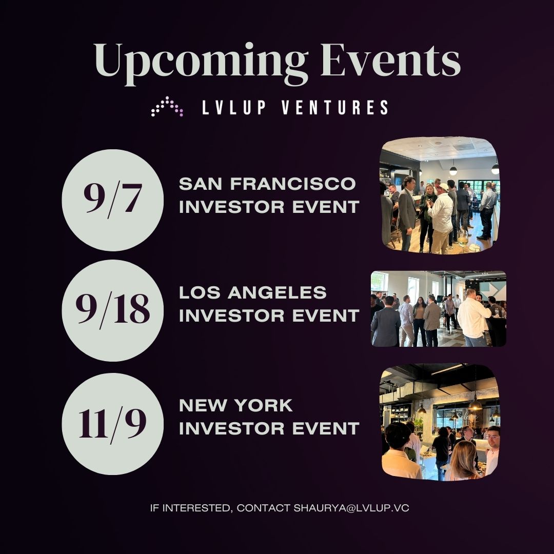 We’re excited to announce our three new upcoming events in LA, SF, and NY! You'll have ample time to mingle with fellow investors, enjoy some beverages, and delve into the world of LvlUp Ventures.

For all inquiries relating to attending or sponsoring,  contact shaurya@lvlup.vc!