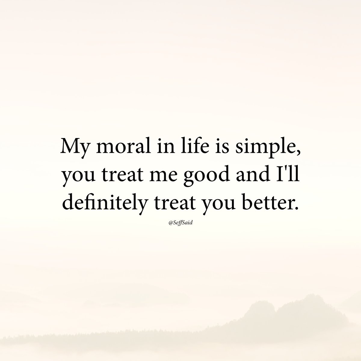 My moral in life