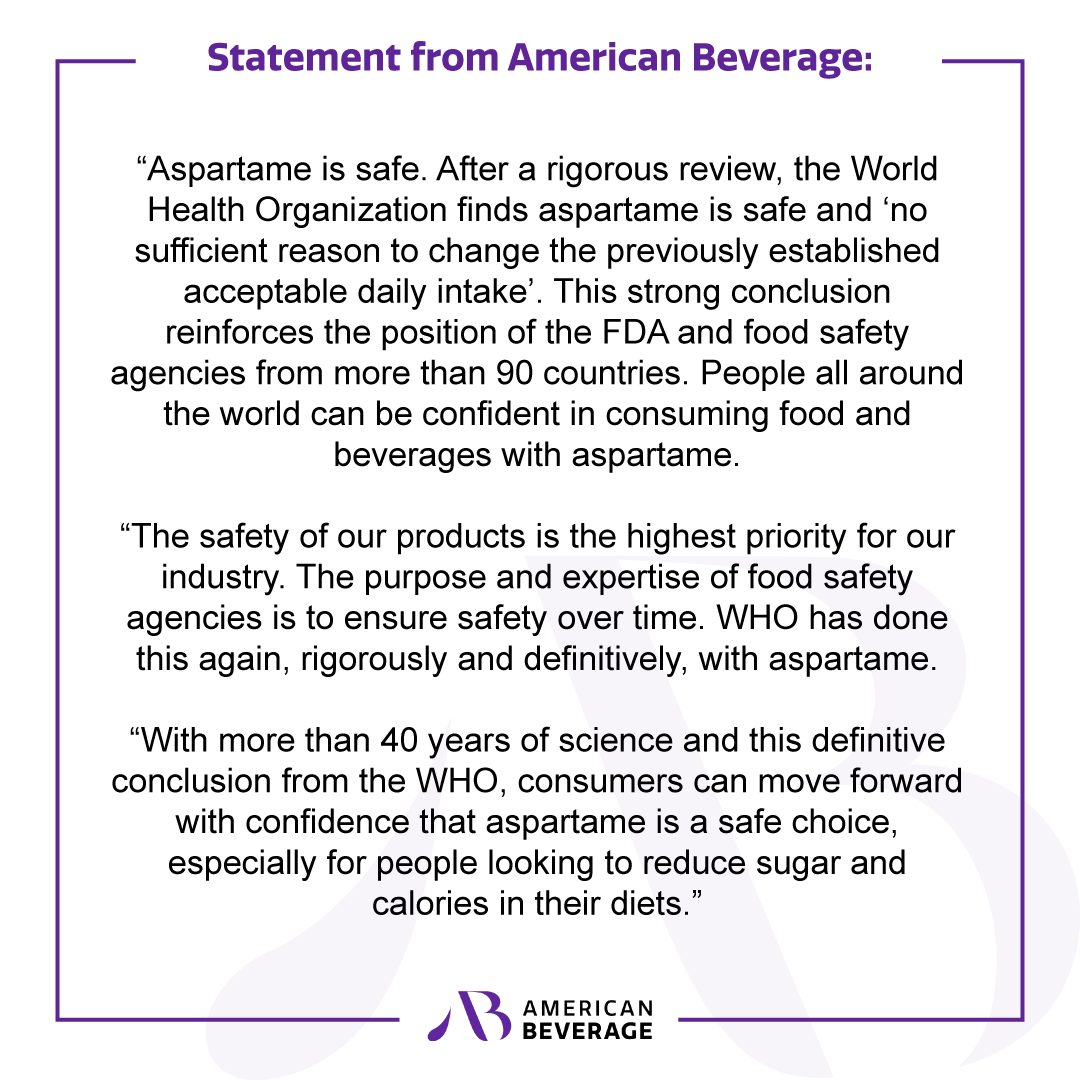 Statement by American Beverage on the <a href="/WHO/">World Health Organization (WHO)</a> conclusion on the safety of aspartame: americanbeverage.org/education-reso…