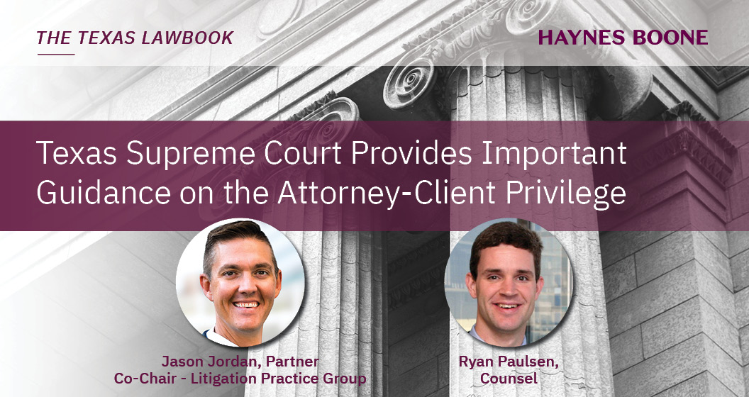 haynesboone's tweet photo. A recent #TexasSupremeCourt ruling has important practical implications for #AttorneyClientPrivilege. #HaynesBoone Partner Jason Jordan and Counsel Ryan Paulsen authored an article in @TexasLawbook  discussing this further. Read below: https://t.co/mZgcvpxMPd https://t.co/JlSvCHfT84