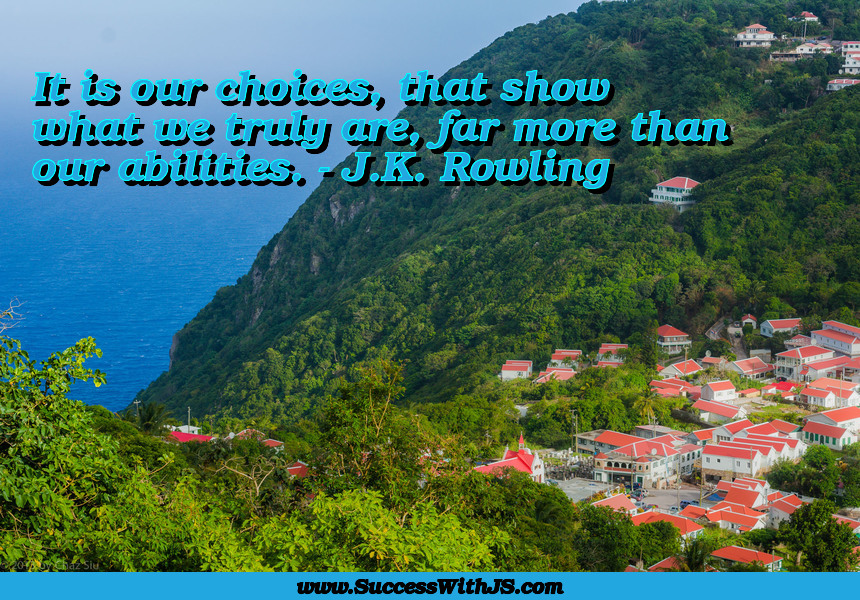 It is our choices, that show what we truly are, far more than our abilities. - J.K. Rowling #SuccessWithJS #quote https://t.co/ofFdc9ZoeH