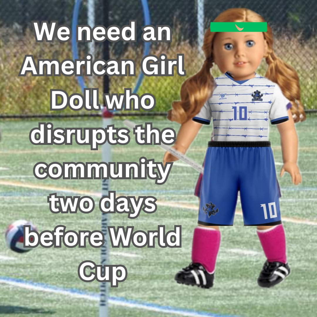 We need an American Girl Doll who disrupts the community two days before World Cup. #quadball #americanGirlDoll #iqaworldcup #mlquadball