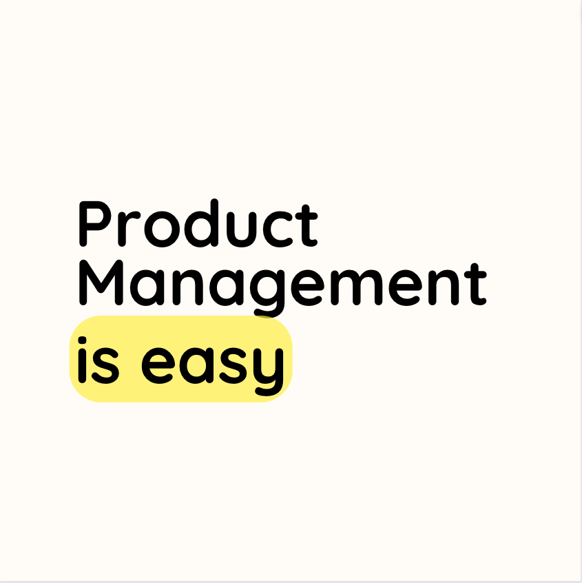Product Management is easy!

All we need to do:
Is create good products for users.

And launch it on time

And make it sustainable for the business

And make engineers understand the solution

And then verify if they've built the right solution

And convince 100 people to help