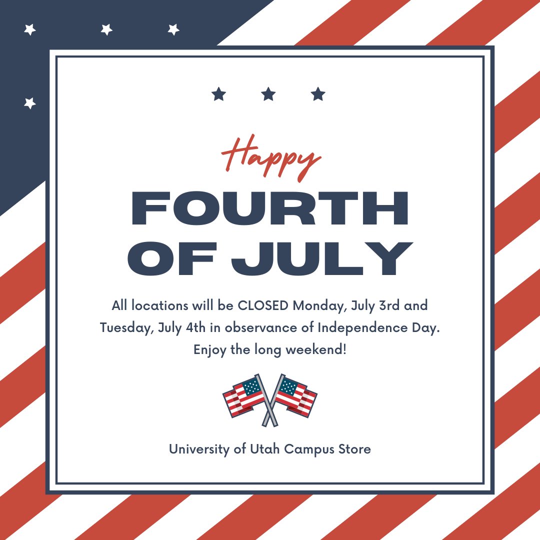 All University of Utah Campus Store Locations will be closed Monday, July 3rd and Tuesday, July 4th, in observance of Independence Day. Enjoy the long weekend! 🇺🇸