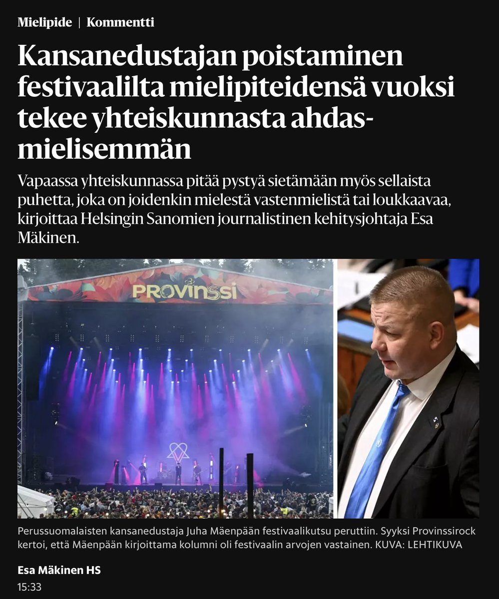 Tämä on kaikkinensa erikoinen kommentti. <a href="/EsaMakinen/">Esa Mäkinen</a>  tuntuu sekoittavan yhteiskunnan ja musiikkifestivaalin. Kansanedustajaa ei ole poistettu yhteiskunnasta saati estetty esittämästä loukkaavia mielipiteitään (peräti sanomalehdessä).