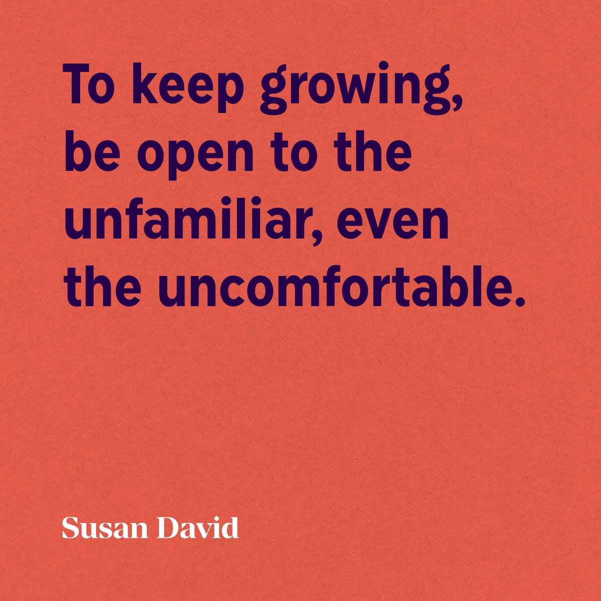 The next time you’re feeling hesitant to take a risk, ask yourself, “Am I uncomfortable because this isn’t the right path for me, or am I uncomfortable because this is unfamiliar, and I’m growing?”