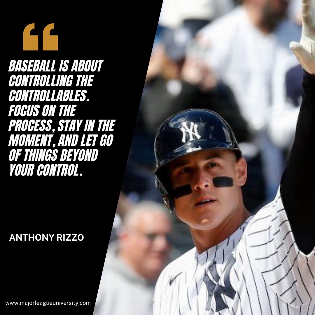 “Baseball is about controlling the controllables.”

- Anthony Rizzo