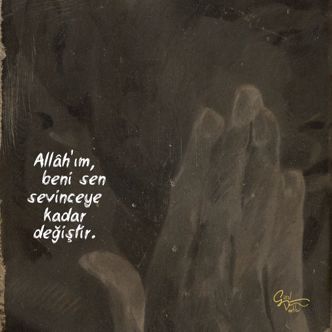 Allâh'ım, beni sen sevinceye kadar değiştir.