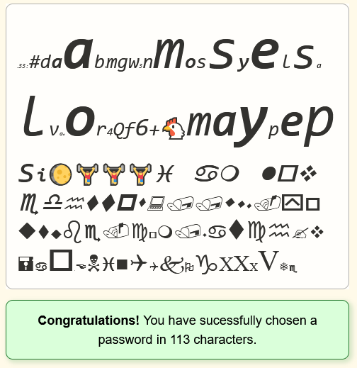Thank you <a href="/nealagarwal/">Neal Agarwal</a> for The Password Game, I love games where my own anguish is a mechanic!