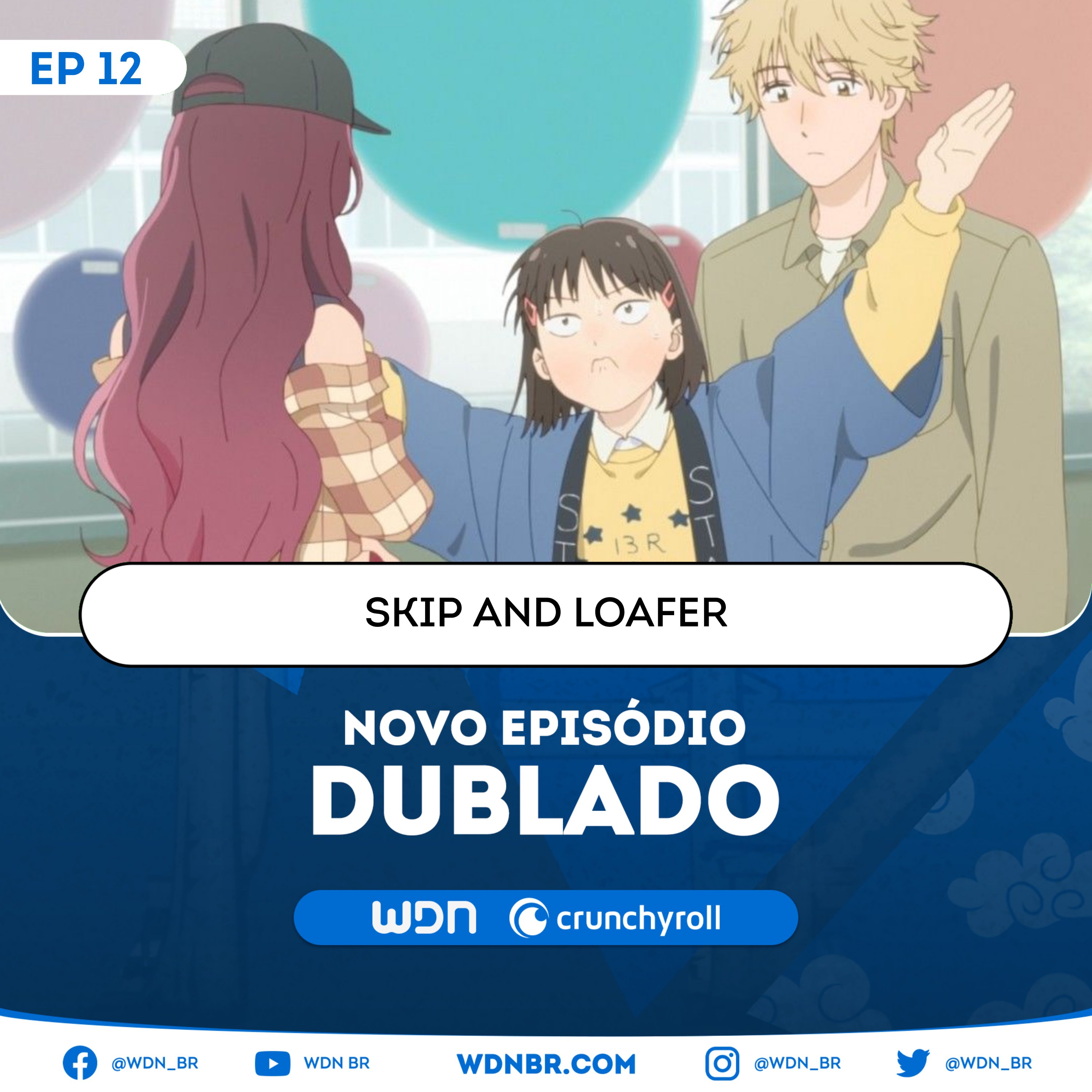 WDN - World Dubbing News on X: 🌸 NOVO EPISÓDIO DUBLADO DISPONÍVEL: 🌺 Skip  and Loafer - Episódio 12 (Final) 🎉 🧡 Assista na Crunchyroll.   / X