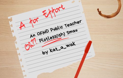 kat_a_wak3133's tweet photo. A for Effort: An OFMD Public Teacher Plotless(ish) Smau https://t.co/P1ncEVY4xb
