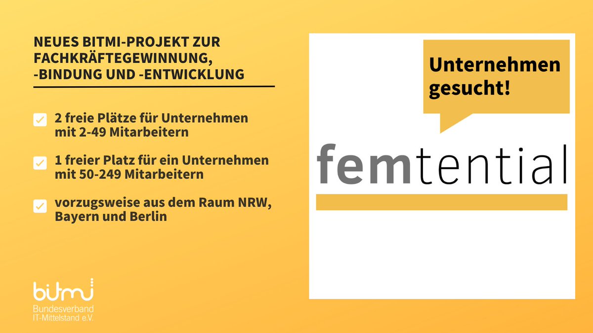 Unternehmen für Projekt „FEMtential - Weibliche Potentiale im IT-Mittelstand“ gesucht! 
✅2 Plätze für KMU mit 2-49 Mitarbeitern 
✅1 Platz für KMU mit 50-249 Mitarbeitern
✅aus dem Raum NRW, Bayern und Berlin
Bei Interesse schreiben Sie bis zum 14.7. an daniela.kozian@bitmi.de.