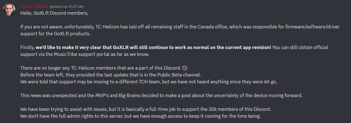 An alle Streamer Kollegen und Kolleginnen die ein GoXLR oder die Mini Version nutzen. Die Firma TC-Helion hat alle Mitarbeiter entlassen, welche für die Firmware/Software/Treiber zuständig waren. Unter dem Tweet findet ihr aber alle Informationen die ihr braucht!