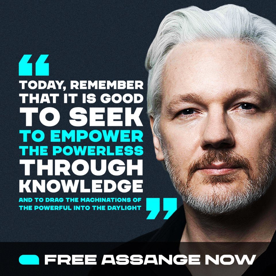 Julian Assange: “Today remember that it is good to seek to empower the powerless through knowledge, and to drag the machinations of the powerful into the daylight. We must be unapologetic about that most basic of humanities: the desire to know” #FreeAssangeNOW