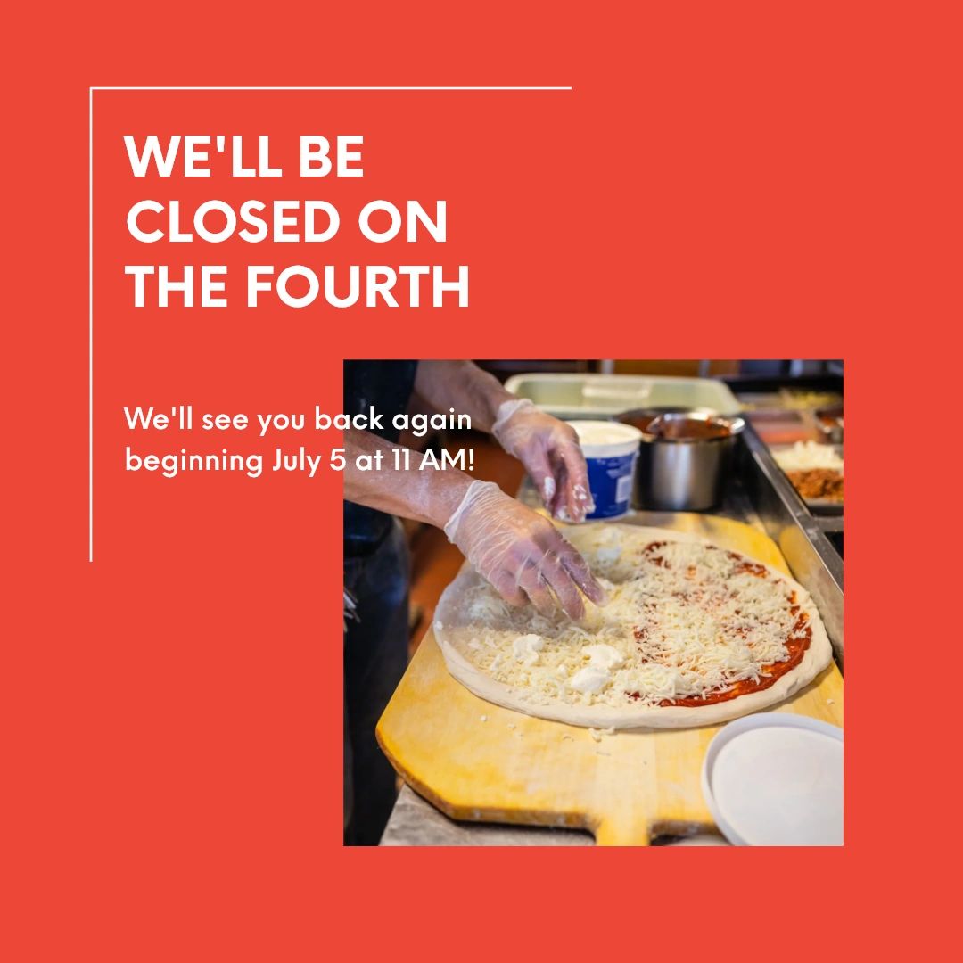 We will be celebrating America's birthday on Tuesday, July 4, so we won't be hand-tossing pizzas that day. We will fire up the ovens and be all ready for you beginning Wednesday, July 5 at 11 AM!