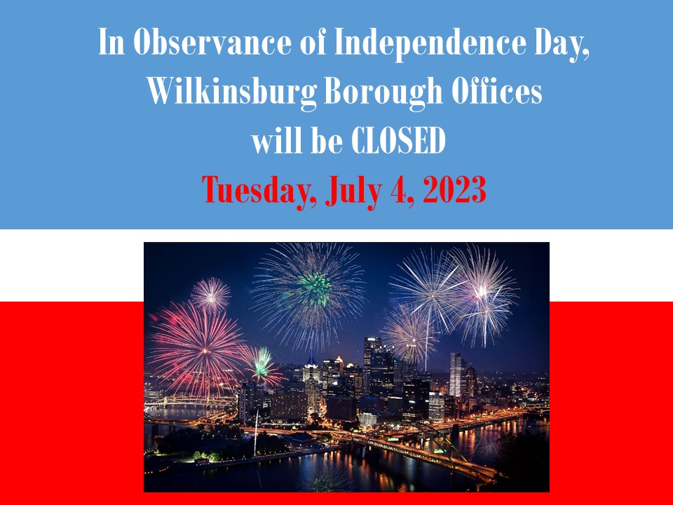 Wilkinsburg Borough Offices will be closed Tuesday, July 4th.  Due to the holiday, trash and recycling pick-up will be a day behind.