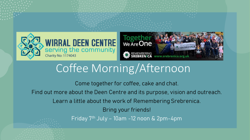 This week at the Wirral Deen Centre: Mon - Eco Club KS2 3:45-4:45pm Wed - Srebrenica exhibition opens @ BheadLib Thurs - Homework Club - 5:30-6:30pm KS2/3 Fri - Srebrenica coffee morning/afternoon 10am-12noon/2-4pm Fri - 10-12noon - monthly First Fridays Creative Writing Group