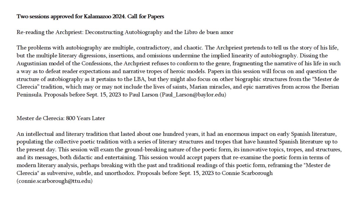 MedGoldenAge's tweet photo. PLEASE HELP US TO SPREAD THIS CfP!
Two sessions approved for Kalamazoo 2024. Call for Papers - See pic for details!

Re-reading the Archpriest: Deconstructing Autobiography and the Libro de buen amor
Proposals before Sept. 15, 2023 to Paul Larson (Paul_Larson@baylor.edu)

Mester de Clerecia: 800 Years Later
Proposals before Sept. 15, 2023 to Connie Scarborough (connie.scarborough@ttu.edu)

@La_coronica @davidwacks @PPhiloBiblon @agecsmiberia @Iberian_Connect @MedGoldenAge 
@CfpSpanish
