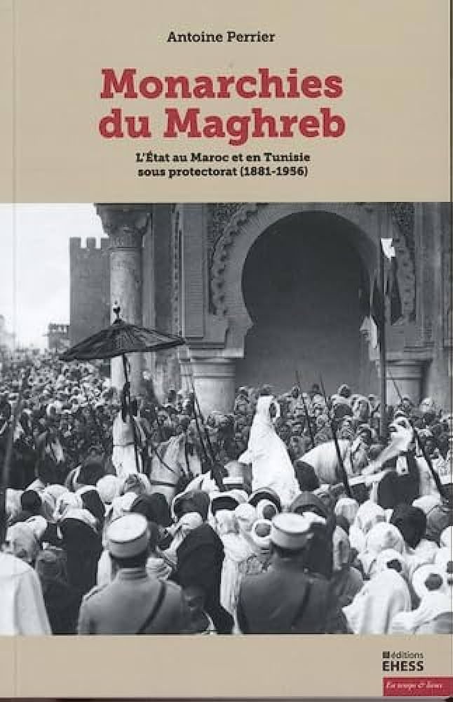 #Parution Antoine Perrier, *Monarchies du Maghreb. L’État au Maroc et en Tunisie sous protectorat (1881-1956)*, @editionsehess ➡️ journals.openedition.org/lectures/61535