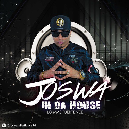 Ven acá señores pero y Joswa? ¿In da house?