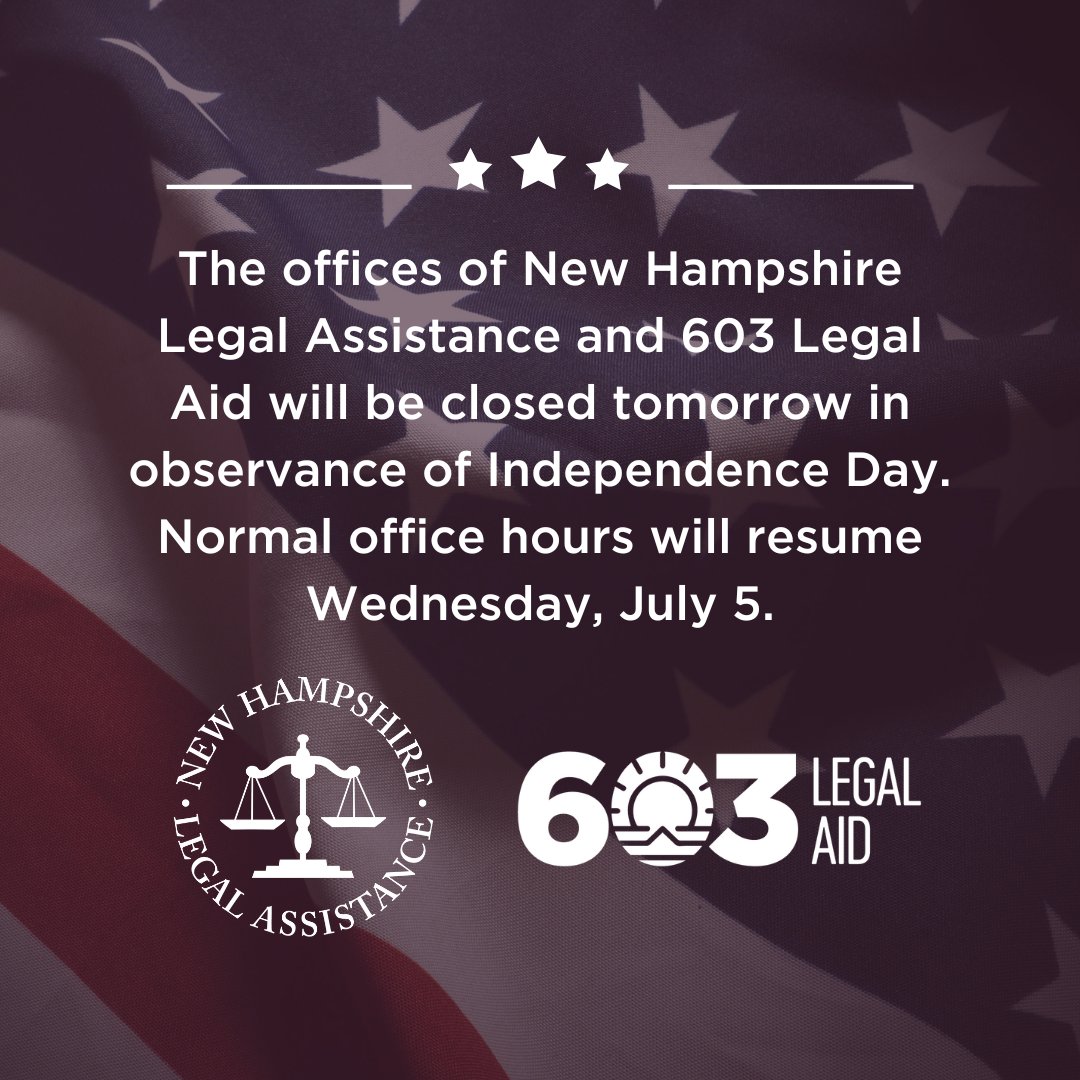NH Justice for All (@nhjustice4all) on Twitter photo New Hampshire Legal Assistance and 603 Legal Aid will be closed tomorrow in observance of Independence Day. If you need civil legal help, please apply online at 603LegalAid.org. New Hampshire Legal Assistance and 603 Legal Aid will be closed tomorrow in observance of Independence Day. If you need civil legal help, please apply online at 603LegalAid.org.