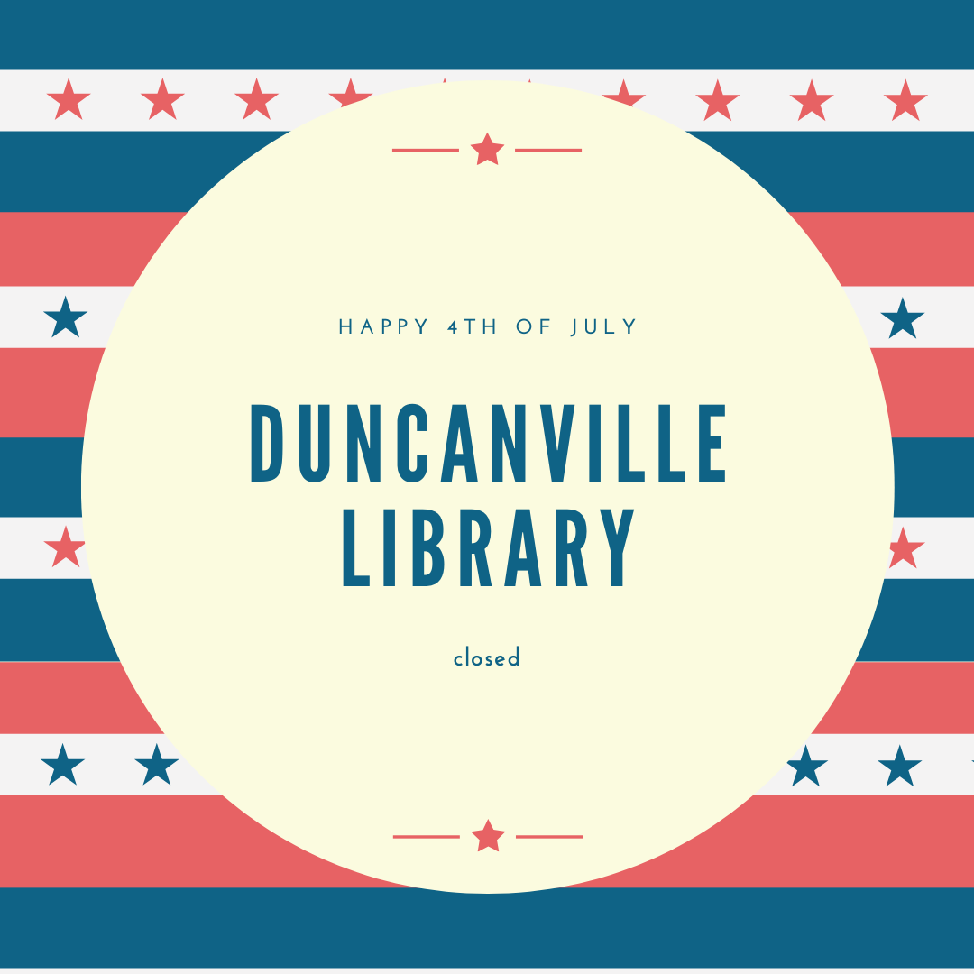 Reminder from your friendly neighborhood librarians that we'll be closed July 4th. Have a great #IndependenceDay ! #DuncanvilleTX
