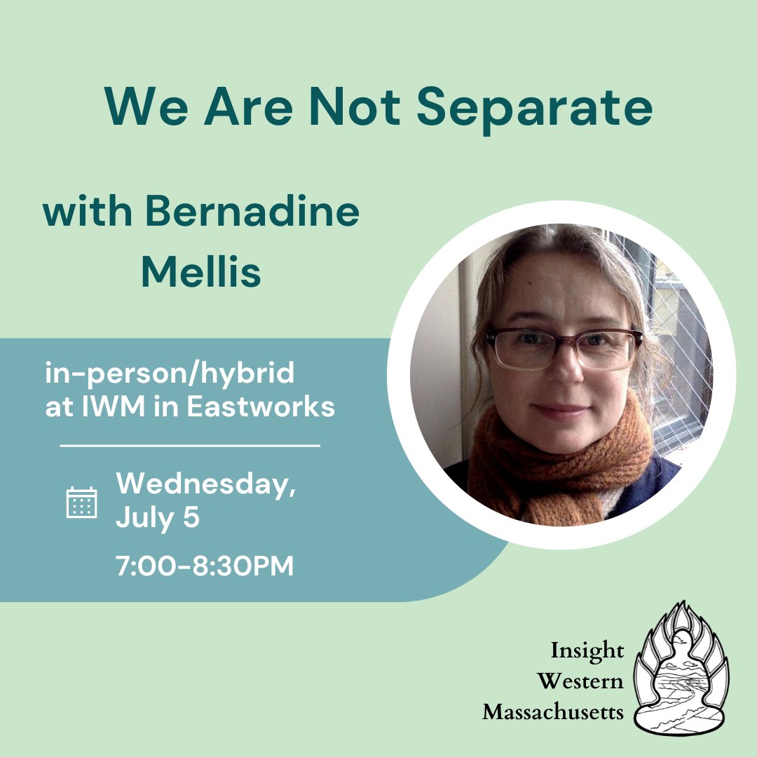 *Hybrid Offering*: Join us this Wednesday, July 5 from 7-8:30pm ET for an Open Community Practice and Dharma Talk - “We Are Not Separate” - with Bernadine Mellis. In-person at IWM in Eastworks. Streamed via Zoom. All are welcome.

More info here: flipcause.com/secure/event_s…