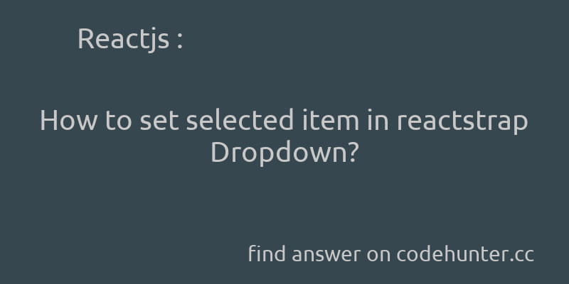 korohub's tweet image. Reactjs: How to set selected item in reactstrap Dropdown? - #reactjs - #components - #reactstrap - Answer link : codehunter.cc/a/reactjs/how-…