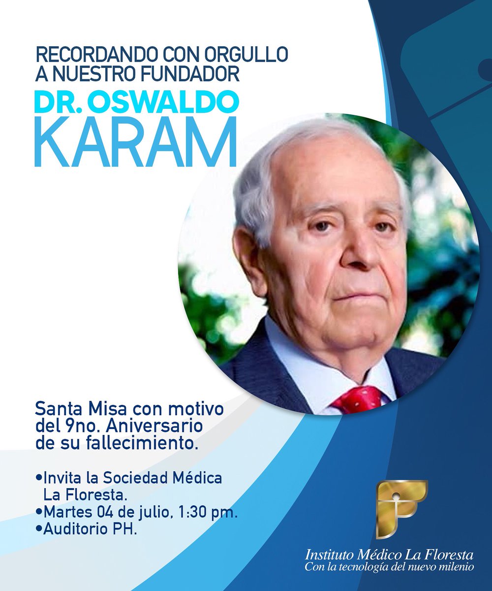La Sociedad Médica y el Instituto Médico La Floresta, los invita a una Santa Misa en Honor de nuestro querido fundador Oswaldo Karam, con motivo del 9no. aniversario de su fallecimiento.
Se efectuará el 04 de julio a las 1:30 pm en nuestro Auditorio en PH.
Los esperamos